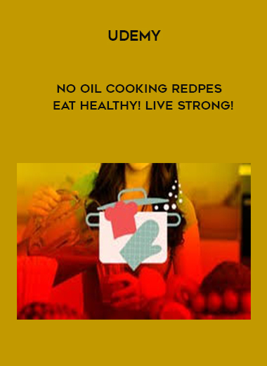 Udemy - No Oil Cooking Redpes - Eat Healthy! Live Strong! digital download