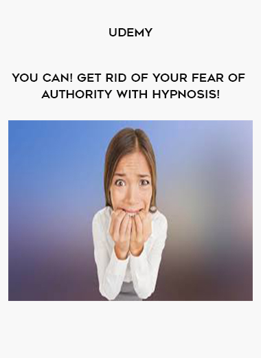 Udemy - YOU CAN! Get Rid of Your Fear of Authority with Hypnosis! digital download