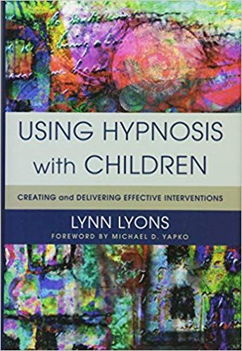 Using Hypnosis with Children: Creating and Delivering Effective Interventions - Lynn Lyons digital download