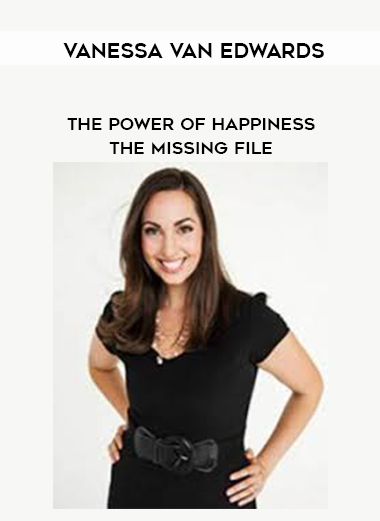 Vanessa Van Edwards - The Power of Happiness - The Missing file digital download