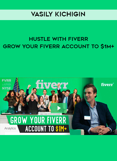 Vasily Kichigin – Hustle With Fiverr – Grow Your Fiverr Account To $1M+ digital download