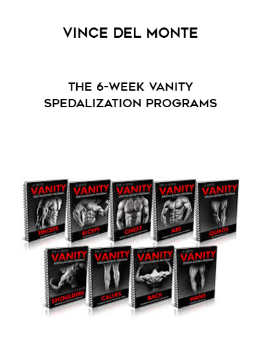 Vince Del Monte - The 6-Week Vanity Spedalization Programs digital download