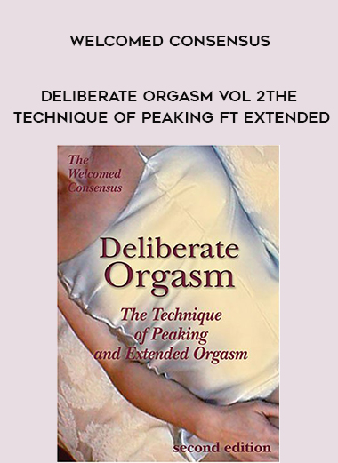 Welcomed Consensus - Deliberate Orgasm Vol 2: The Technique of Peaking ft Extended digital download