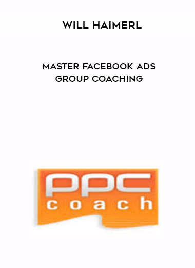 Will Haimerl – Master Facebook Ads Group Coaching digital download