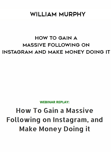 William Murphy – How To Gain a Massive Following on Instagram and Make Money Doing digital download