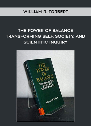 William R. Torbert - The Power of Balance - Transforming self