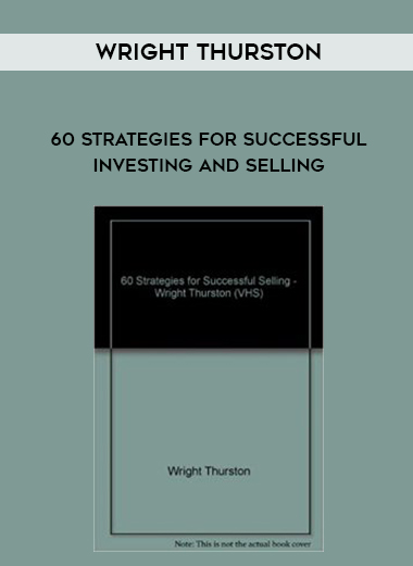 Wright Thurston – 60 Strategies for Successful Investing and Selling digital download