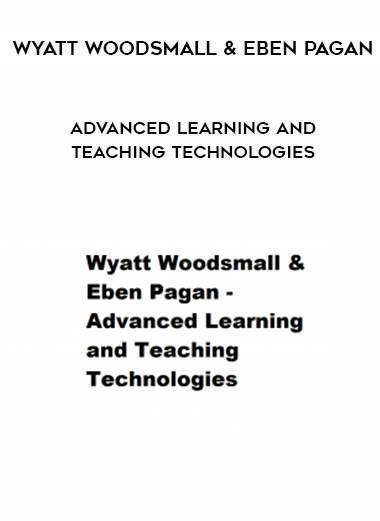 Wyatt Woodsmall & Eben Pagan – Advanced Learning and Teaching Technologies digital download