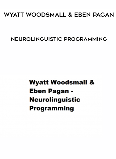 Wyatt Woodsmall & Eben Pagan – Neurolinguistic Programming digital download
