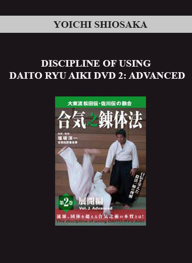 YOICHI SHIOSAKA - DISCIPLINE OF USING DAITO RYU AIKI DVD 2: ADVANCED digital download