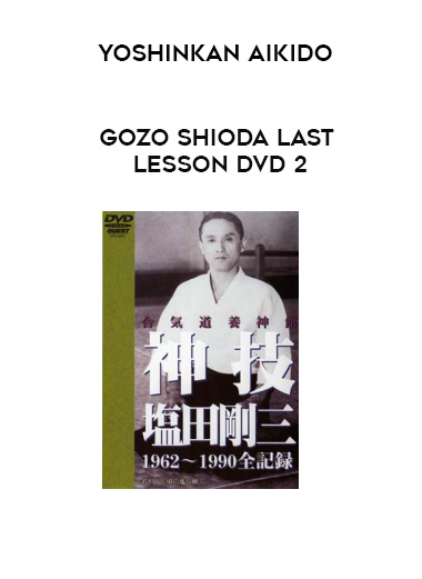 YOSHINKAN AIKIDO - GOZO SHIODA LAST LESSON DVD 2 digital download