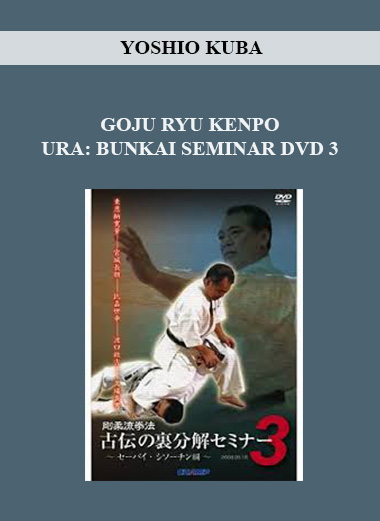 YOSHIO KUBA - GOJU RYU KENPO URA: BUNKAI SEMINAR DVD 3 digital download