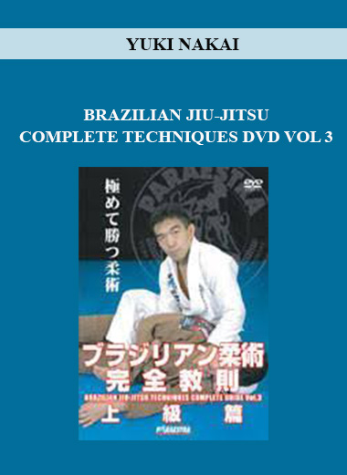 YUKI NAKAI - BRAZILIAN JIU-JITSU COMPLETE TECHNIQUES DVD VOL 3 digital download