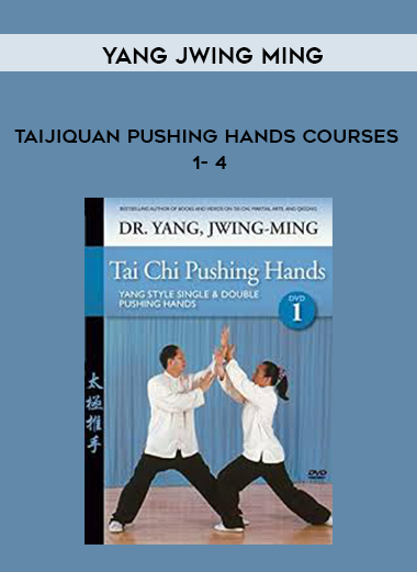 Yang Jwing Ming - Taijiquan Pushing Hands Courses 1- 4 digital download