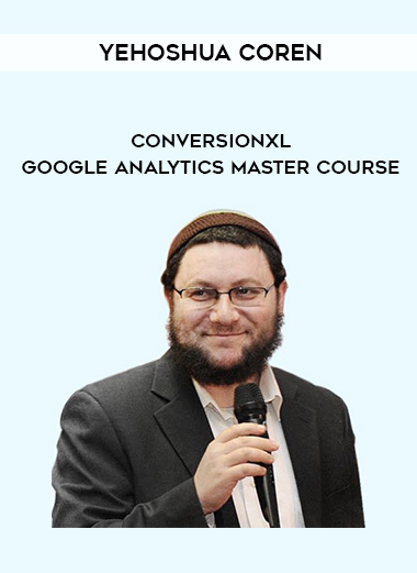 Yehoshua Coren – Conversionxl – Google Analytics Master Course digital download