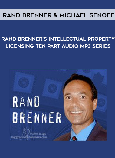 Rand Brenner & Michael Senoff – Rand Brenner’s Intellectual Property Licensing Ten Part Audio MP3 Series digital download