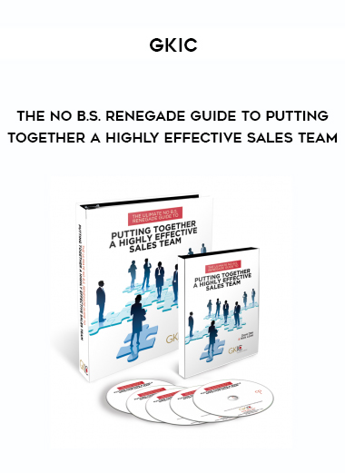 GKIC – The No B.S. Renegade Guide To Putting Together A Highly Effective Sales Team digital download