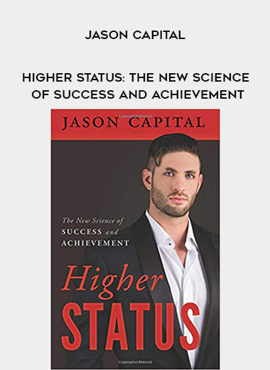 Jason Capital - Higher Status: The New Science of Success and Achievement digital download