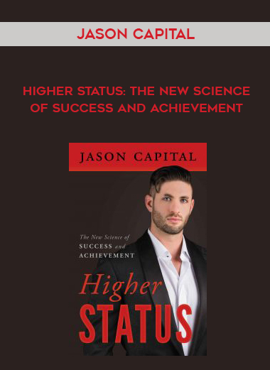 Jason Capital – Higher Status: The New Science of Success and Achievement digital download