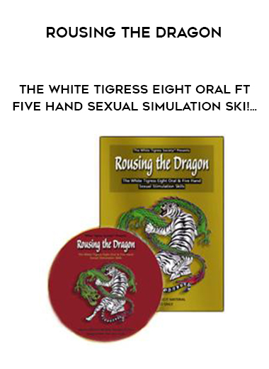Rousing the Dragon-The White Tigress Eight Oral ft Five Hand Sexual Simulation Ski!... digital download