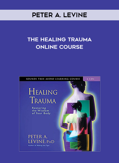 Peter A. Levine-The Healing Trauma Online Course digital download