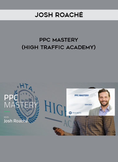 Josh Roaché – PPC Mastery (High Traffic Academy) digital download