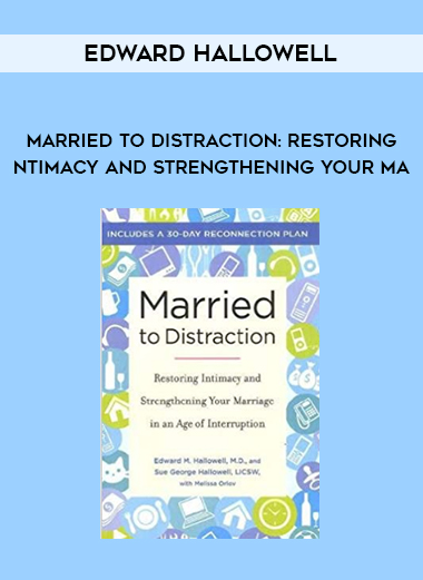 Edward Hallowell - Married to Distraction: Restoring Intimacy and Strengthening Your Ma digital download