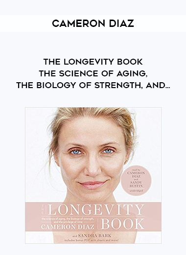 Cameron Diaz - The Longevity Book - The Science of Aging