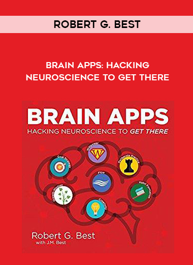 Robert G. Best – Brain Apps: Hacking Neuroscience to Get There digital download