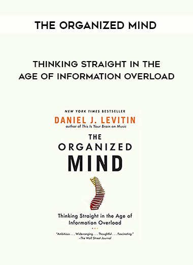 The Organized Mind: Thinking Straight in the Age of Information Overload digital download