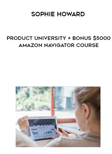 Sophie Howard – Product University + Bonus $5000 Amazon Navigator Course digital download