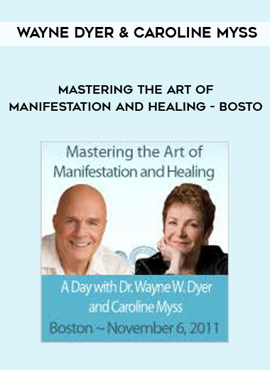 Wayne Dyer & Caroline Myss - Mastering the Art of Manifestation and Healing - Bosto digital download