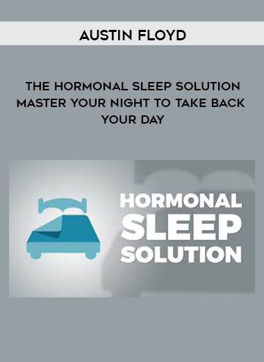 Austin Floyd - The Hormonal Sleep Solution: Master Your Night To Take Back Your Day digital download