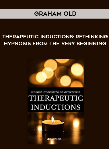 Graham Old – Therapeutic Inductions: Rethinking Hypnosis from the Very Beginning digital download
