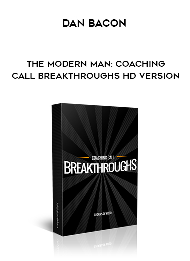 Dan Bacon - The Modern Man: Coaching Call Breakthroughs HD Version digital download