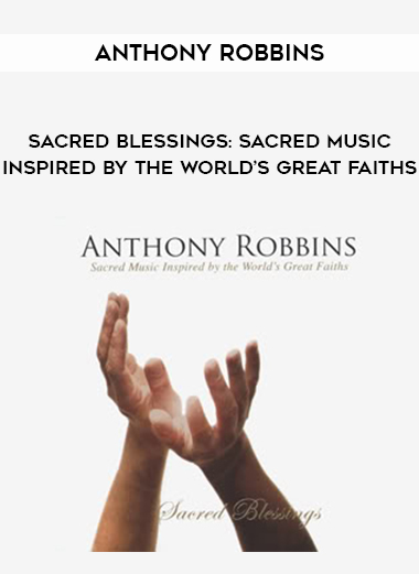 Anthony Robbins – Sacred Blessings: Sacred Music Inspired by the World’s Great Faiths digital download
