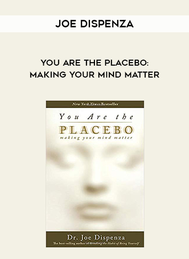 Joe Dispenza - You Are the Placebo: Making Your Mind Matter digital download
