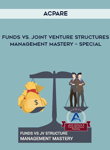 ACPARE – Funds vs. Joint Venture Structures Management Mastery – Special digital download