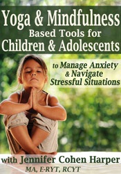 Jennifer Cohen Harper - Yoga & Mindfulness Based Tools for Children & Adolescents to Manage Anxiety & Navigate Stressful Situations digital download