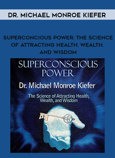 Dr. Michael Monroe Kiefer -Superconcious Power: The Science of Attracting Health. Wealth. And Wisdom digital download