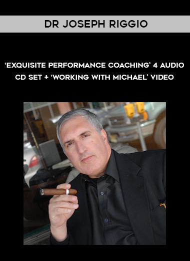 Dr Joseph Riggio – ‘Exquisite Performance Coaching’ 4 Audio CD Set + ‘Working With Michael’ Video digital download