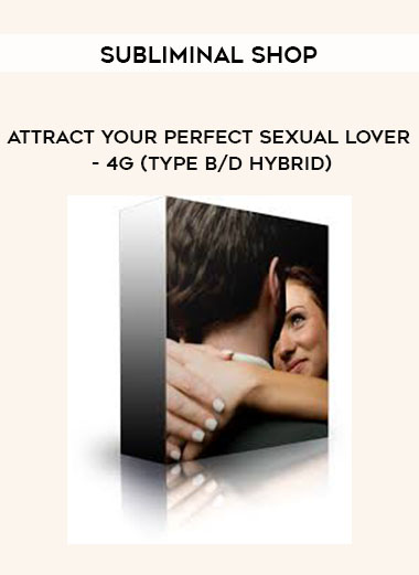 Subliminal Shop - Attract Your Perfect Sexual Lover - 4G (Type B/D Hybrid) digital download