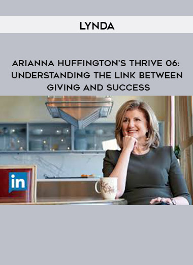Lynda - Arianna Huffington's Thrive 06: Understanding the Link between Giving and Success digital download