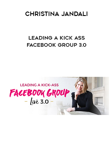 Christina Jandali – Leading a Kick Ass Facebook Group 3.0 digital download