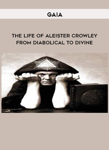 Gaia - The Life of Aleister Crowley: From Diabolical to Divine digital download