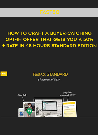 FAST50- How To Craft A Buyer-Catching Opt-In Offer That Gets You A 50%+ Rate In 48 Hours STANDARD EDITION digital download