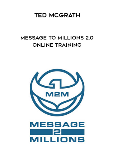 Ted McGrath – Message To Millions 2.0 Online Training digital download