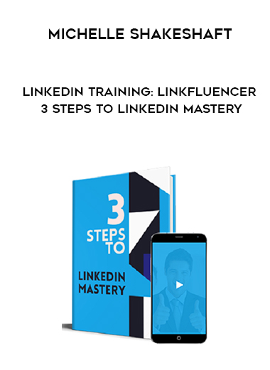 Michelle Shakeshaft – LinkedIn Training: Linkfluencer – 3 Steps To LinkedIn Mastery digital download