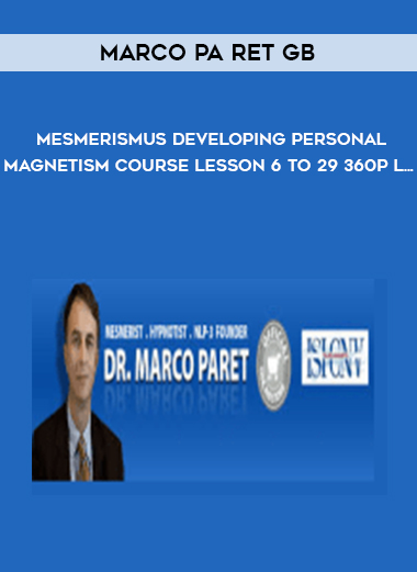 Marco Pa ret GB - Mesmerismus Developing Personal Magnetism Course Lesson 6 to 29 360p L... digital download