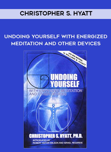 Christopher S. Hyatt - Undoing Yourself With Energized Meditation and Other Devices digital download